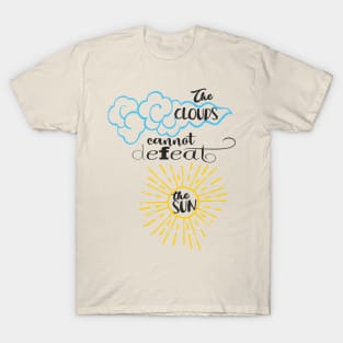 The Clouds Cannot Defeat The Sun T-Shirt